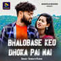 Bhalobase Keo Dhoka Pai Nai
