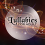 Lullabies for Adult – Soft Healing Songs, Deep Sleep, Calm Music for Meditation, White Noises, Nature Sounds to Relaxation, Fall Asleep