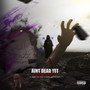 AINT DEAD YET (Explicit)