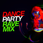 Dance Party Rave Mix