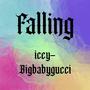 Falling (feat. BIGBABYGUCCI) [Explicit]