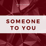 Someone To You