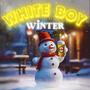 WHITE BOY WINTER (Explicit)