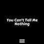 You Can't Tell Me Nothing (Explicit)