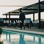 Dreams To You