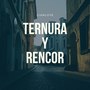 Ternura and Rencor