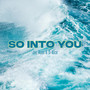 So Into You