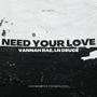 Need Your Love (feat. Vannah Rae & LN Deuce)