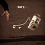 Say I… (Explicit)