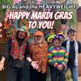 Happy Mardi Gras To You