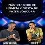 NÃO DEPENDE DE HOMEM X GOSTA DE FAZER LOUCURA (Explicit)