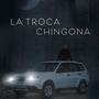 Troca Chingona (feat. Maricita)