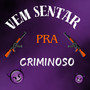 VEM SENTA PRA CRIMINOSO (Explicit)