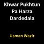 Khwar Pukhtun Pa Harza Dardedala