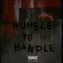 2 Humble To Handle (Explicit)