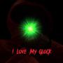 I Love My Glock (Explicit)