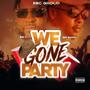 We Gone Party