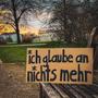 ich glaube an nichts mehr