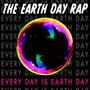 The Earth Day Rap (Every Day Is Earth Day)