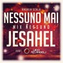 Nessuno mai / Jesahel