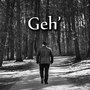 Geh'