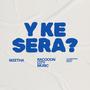 Y KE SERA ?