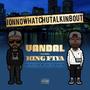 ionnowhatchutalkinbout (feat. King Fiya) [Explicit]