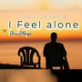 I Feel alone
