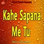 Kahe Sapana Me Tu