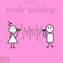 really kidding (Explicit)