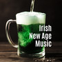 Irish New Age Music: 15 Peaceful, Stress-Relieving and Calming Songs from the Celtic Island