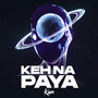 Keh Na Paya
