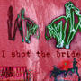 I SHOT THE BRIDE (Explicit)