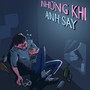 Những Khi Anh Say