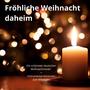 Fröhliche Weihnacht daheim (Eine Auswahl der schönsten und bekanntesten deutschen Weihnachtslieder)