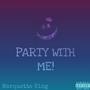 Party With Me (Explicit)