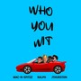 Who You Wit (Explicit)