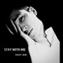 STAY WiTH ME