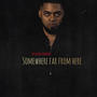 Somewhere Far From Here (Explicit)