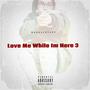 Love Me While I’m Here 3 (Explicit)