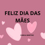 FELIZ DIA DAS MÃES