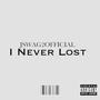 I Never Lost (Explicit)