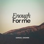 Enough for me