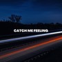 Catch Me Feeling