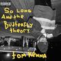 So Long and The Butterfly Theory (Explicit)