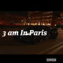 3am in paris (Explicit)