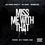 Miss Me With That (feat. DJ Luke Nasty & DJ MLK)
