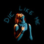 Die Like Me