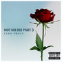 Not No Dis Part 3 (Explicit)