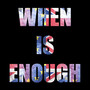 When Is Enough